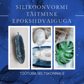 TÖÖTUBA SELTSKONNALE! Silikoonvormi täitmine epoksiidvaiguga